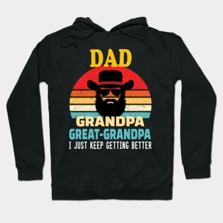 Dad grandpa great grandpa.. I just keep getting better.. great grandpa gift idea Hoodie